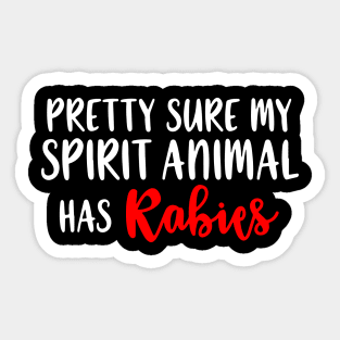 Pretty Sure My Spirit Animal Has Rabies Sticker